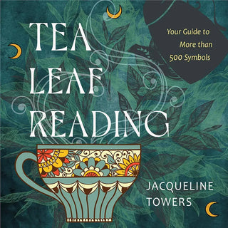 Tea Leaf Reading: Your Guide to More Than 500 Symbols 